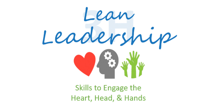 Lean Leadership Skills to Engage the Heart, Head, and Hands – Sept thru Dec 2023 (5, 1-day sessions)